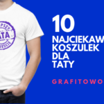 Koszulki dla taty – 10 najciekawszych t-shirtów na Dzień Ojca